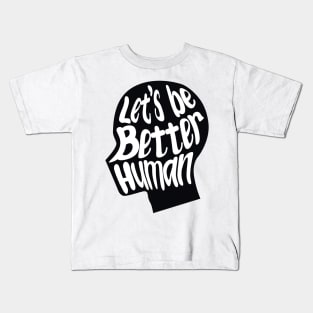 let's be better human with black silhouette Kids T-Shirt